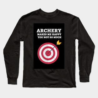 Archery Makes Me Happy You Not So Much Long Sleeve T-Shirt